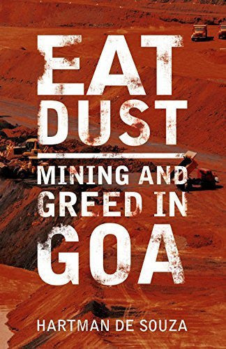 Buy Eat Dust: Mining and Greed in Goa [Nov 01, 2015] Souza, Hartman de online for USD 19.01 at alldesineeds