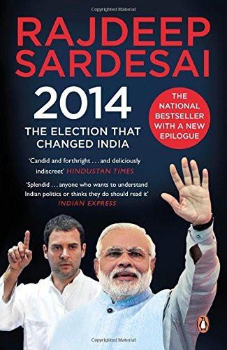 2014: The Election That Changed India [May 01, 2015] Sardesai, Rajdeep]