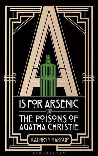 A Is for Arsenic: The Poisons of Agatha Christie [Paperback] [Sep 08, 2015]
