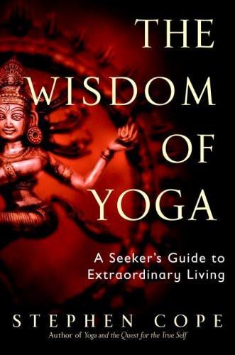 The Wisdom of Yoga: A Seeker's Guide to Extraordinary Living [Paperback] [May]