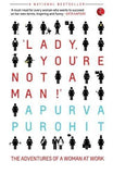 'Lady, You're Not a Man!': The Adventures of a Woman at Work [Nov 01, 2014] P]