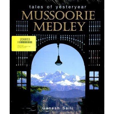 Mussoorie Medley: Tales of Yesteryear [May 12, 2010] Saili, Ganesh and Mukher] [[ISBN:8189738593]] [[Format:Paperback]] [[Condition:Brand New]] [[Author:Ganesh Saili]] [[Edition:2010]] [[ISBN-10:8189738593]] [[binding:Paperback]] [[manufacturer:Niyogi Books]] [[number_of_pages:208]] [[publication_date:2010-05-12]] [[brand:Niyogi Books]] [[ean:9788189738594]] for USD 35.95
