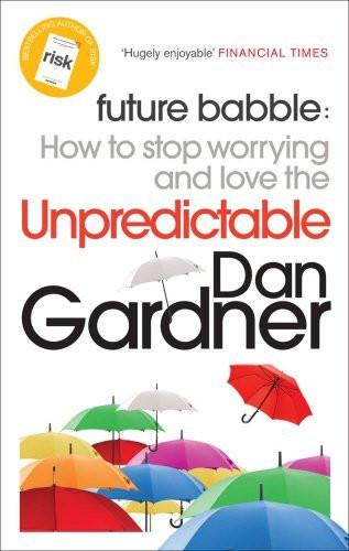 Future Babble: How to Stop Worrying and Love the Unpredictable [Paperback] [A]