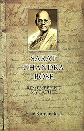 Sarat Chandra Bose: Remembering My Father [Jan 10, 2014] Sisir Kumar Bose]