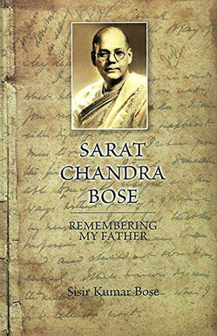 Sarat Chandra Bose: Remembering My Father [Jan 10, 2014] Sisir Kumar Bose]