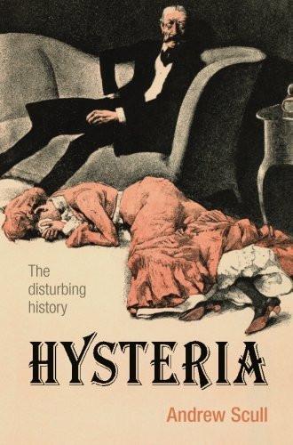 Hysteria: The disturbing history [Paperback] [Sep 29, 2011] Scull, Andrew]