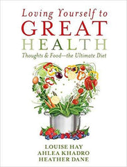 Loving Yourself To Great Health Thoughts & Food  The Ultimate Guide [Paperba]