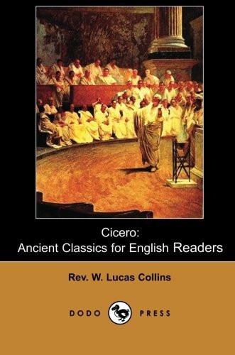 Cicero: Ancient Classics for English Readers (Dodo Press) [Paperback] [Feb 01] [[ISBN:1406514667]] [[Format:Paperback]] [[Condition:Brand New]] [[Author:Collins, Rev. W. Lucas]] [[ISBN-10:1406514667]] [[binding:Paperback]] [[manufacturer:Dodo Press]] [[number_of_pages:136]] [[publication_date:2007-02-16]] [[release_date:2007-02-16]] [[brand:Dodo Press]] [[ean:9781406514667]] for USD 23.81