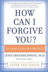 How Can I Forgive You?: The Courage to Forgive, the Freedom Not To [Paperback]