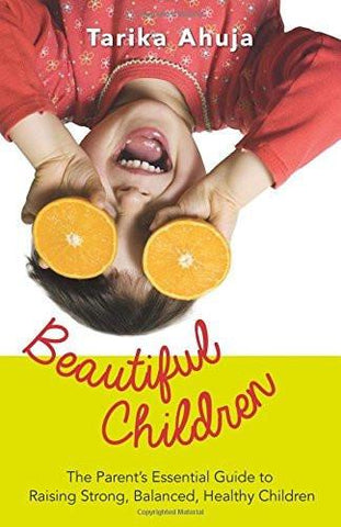 Beautiful Children: The Parent's Essential Guidebook for Raising Strong,Balan