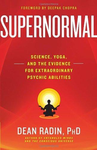 Supernormal: Science, Yoga, and the Evidence for Extraordinary Psychic Abilit