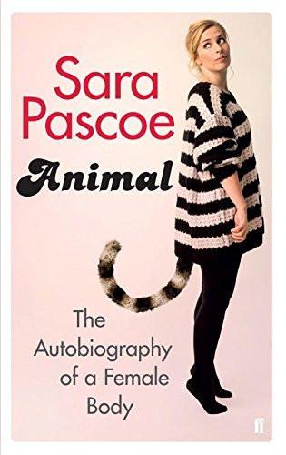 Animal: An Autobiography of the Female Body [Paperback] [Jun 28, 2016] Pascoe]