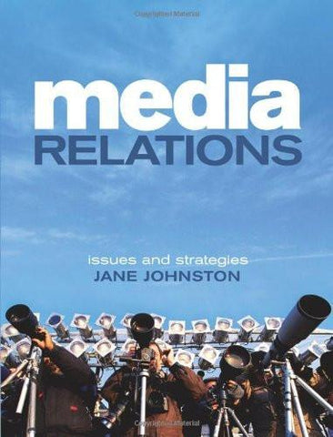 Media Relations: Issues and Strategies [Apr 01, 2008] Johnston, Jane]