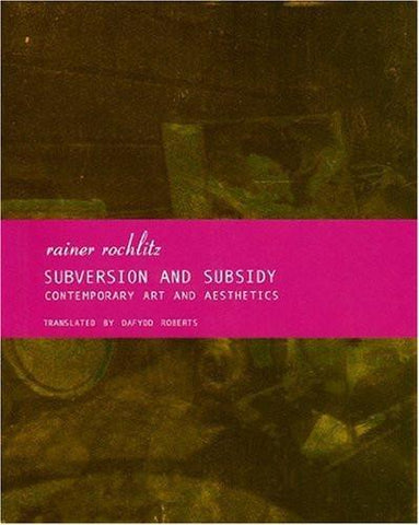 Subversion and Subsidy: Contemporary Art and Aesthetics [Paperback] [Nov 01,]
