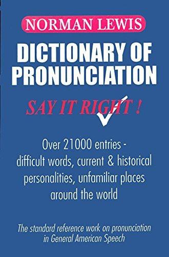 Dictionary Of Pronunciation: Say It Right [Paperback] [[ISBN:8183070035]] [[Format:Paperback]] [[Condition:Brand New]] [[Author:Norman Lewis]] [[ISBN-10:8183070035]] [[binding:Paperback]] [[manufacturer:WRG]] [[publication_date:2010-01-01]] [[brand:WRG]] [[ean:9788183070034]] for USD 18.55