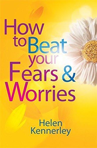 How To Beat Your Fears And Worries [Paperback] [Aug 18, 2011] Kennerley, Helen]