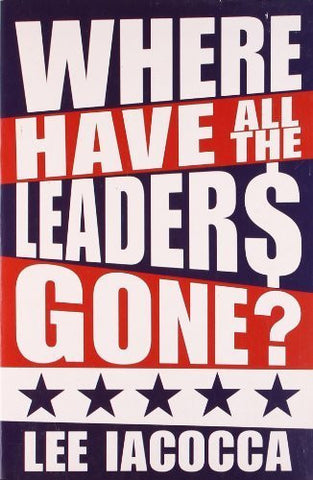 Buy Where Have All the Leaders Gone? [Paperback] [Aug 04, 2008] Iacocca, Lee online for USD 21.41 at alldesineeds