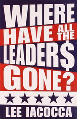 Buy Where Have All the Leaders Gone? [Paperback] [Aug 04, 2008] Iacocca, Lee online for USD 21.41 at alldesineeds