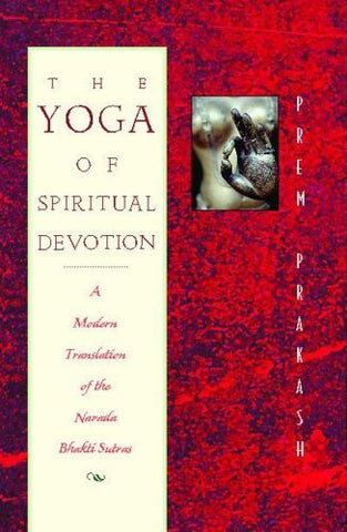 Buy The Yoga of Spiritual Devotion: A Modern Translation of the Narada Bhakti online for USD 17.65 at alldesineeds
