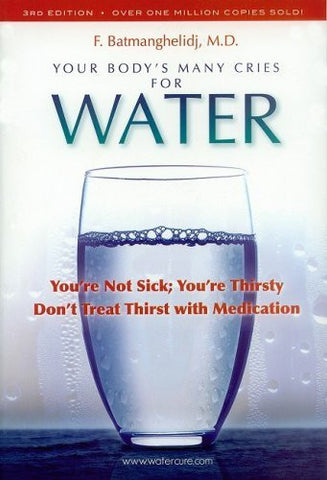 Buy Your Body's Many Cries for Water: You're Not Sick; You're Thirsty: Don't Treat online for USD 28.74 at alldesineeds