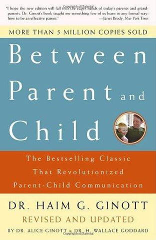 Between Parent and Child: The Bestselling Classic That Revolutionized Parent-