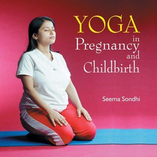 Yoga in Pregnancy and Childbirth [Paperback] [May 01, 2007] Sondhi, Seema]