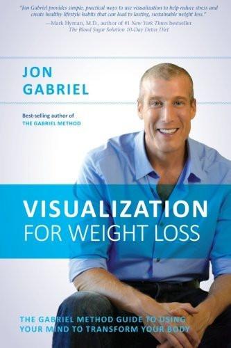 Visualization for Weight Loss: The Gabriel Method Guide to Using Your Mind to