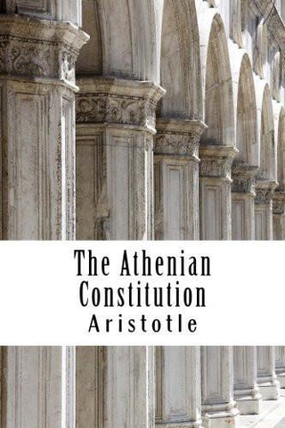 The Athenian Constitution: (Aristotle Masterpiece Collection) [Paperback] [Ju]