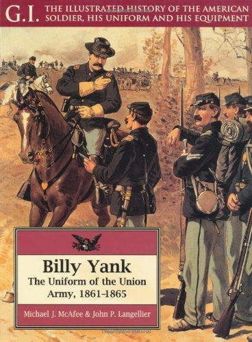 Buy Billy Yank: The Uniform of the Union Army, 1861-1865 [Feb 19, 2006] Mcafee, online for USD 23.94 at alldesineeds