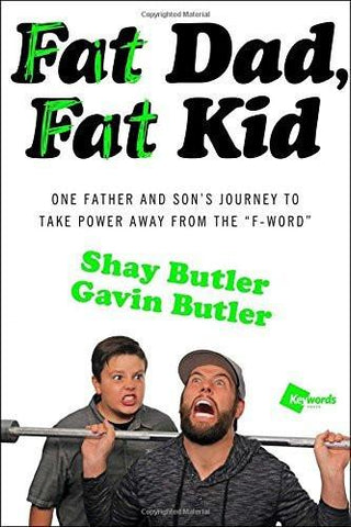 Fat Dad, Fat Kid: One Father and Sons Journey to Take Power Away from the F