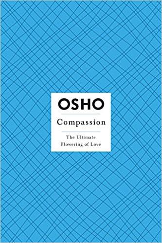 Compassion: The Ultimate Flowering of Love (Osho Insights for a New Way of Living) Paperback – 20 Feb 2007
by Osho  (Author) ISBN10: 312365683 ISBN13: 9783123656835 for USD 12.43