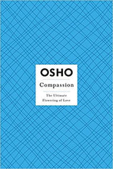 Compassion: The Ultimate Flowering of Love (Osho Insights for a New Way of Living) Paperback – 20 Feb 2007
by Osho  (Author) ISBN10: 312365683 ISBN13: 9783123656835 for USD 12.43
