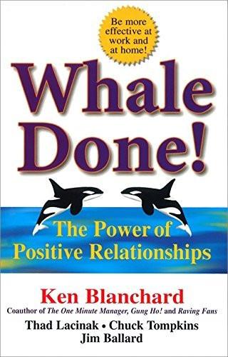 Whale Done!: The Power of Positive Relationships [Paperback] [Mar 06, 2003]