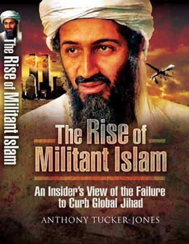 The Rise of Militant Islam: An Insider's View of the Failure to Curb Global J