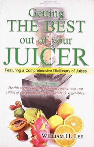 Buy Getting the Best Out of Your Juicer [Jul 01, 2006] William H. Lee online for USD 15.32 at alldesineeds