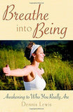 Breathe into Being: Awakening to Who You Really Are [May 19, 2009] Lewis, Dennis]