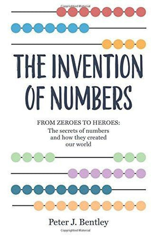 The Invention of Numbers [Aug 11, 2016] Bentley, Peter]