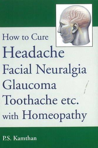 How to Cure Headache & Facial Neuralgia, Glaucoma, Toothache etc., with Homeo
