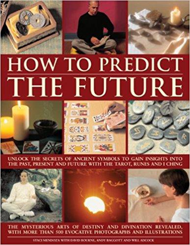 How to Predict the Future: Unlock the Secrets of Ancient Symbols to Gain Insights into the Past, Present and Future with the Tarot, Runes and I Ching Paperback – Import, 25 Sep 2008
by Staci Mendoza  (Author), Andy Baggott (Author), David Bourne (Author)