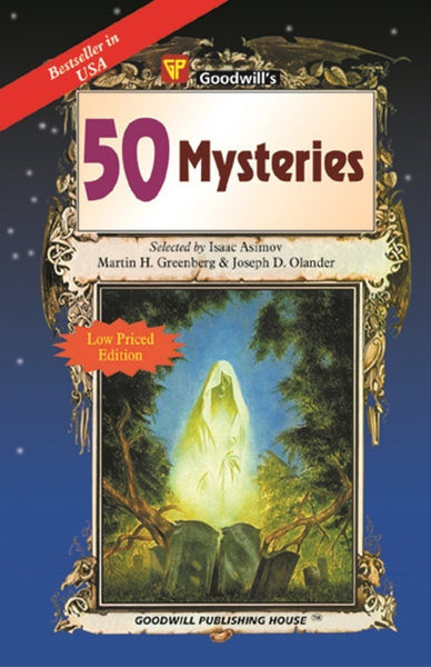 50 Mysteries [Dec 01, 2008] Asimov, Isaac; Olander, Joseph D. and Greenberg,] Additional Details<br>
------------------------------



Author: Asimov, Isaac, Olander, Joseph D., Greenberg, Martin H.

 [[ISBN:8172454023]] [[Format:Paperback]] [[Condition:Brand New]] [[ISBN-10:8172454023]] [[binding:Paperback]] [[manufacturer:Goodwill Publishing House]] [[number_of_pages:218]] [[publication_date:2008-12-01]] [[brand:Goodwill Publishing House]] [[ean:9788172454029]] for USD 15.51
