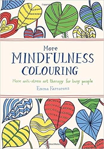More Mindfulness Colouring: More anti-stress art therapy for busy people (Colouring Books) Paperback – Import, 24 Sep 2015
by Emma Farrarons  (Author) ISBN10: 752265733 ISBN13: 9787522657332 for USD 20.55