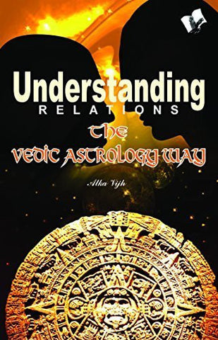 Buy Understanding Relations - the Vedic Astrology Way [Apr 01, 2011] Vijh, Alka online for USD 17.14 at alldesineeds