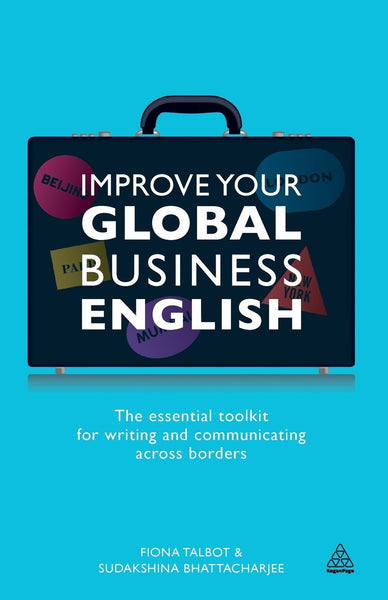Improve Your Global Business English: The Essential Toolkit for Writing and C