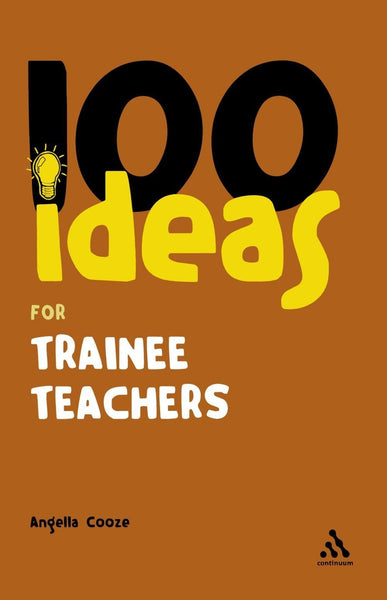 100 Ideas for Trainee Teachers [May 10, 2006] Cooze, Angella]
