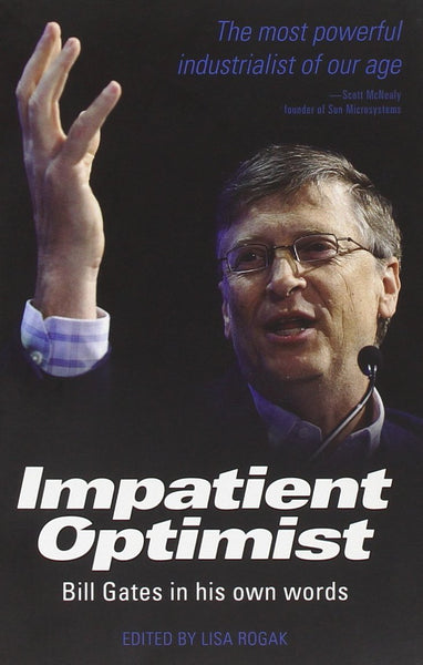 The Impatient Optimist: Bill Gates in His Own Words. Edited by Lisa Rogak [Pa]