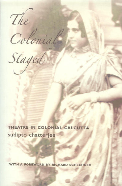 Colonial Staged: Theatre In Colonial Calcutta [Paperback] [Oct 01, 2007] Chat]