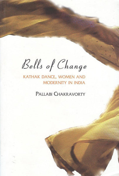 Bells of Change: Kathak Dance, Women and Modernity In India [Paperback] [Sep]