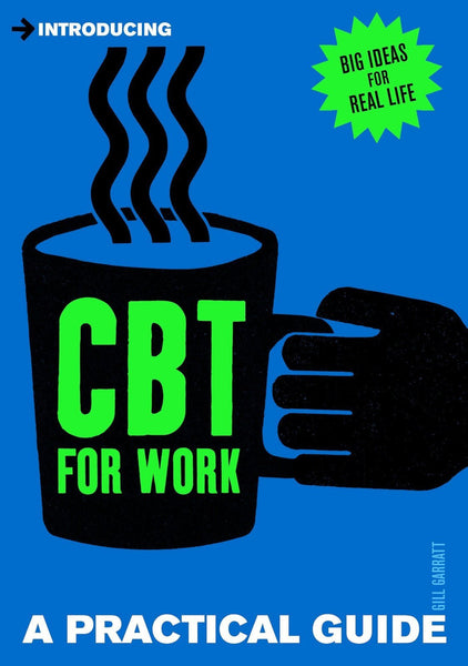 Introducing Cognitive Behavioural Therapy (CBT) for Work: A Practical Guide []