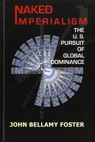 Naked Imperialism: The U.S. Pursuit of Global Dominance [Hardcover] [Dec 01,]