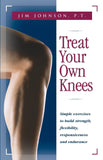 Treat Your Own Knees: Simple Exercises to Build Strength, Flexibility, Respon